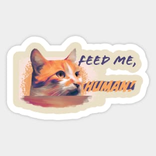 Feed me, Human! - Orange Cat Sticker